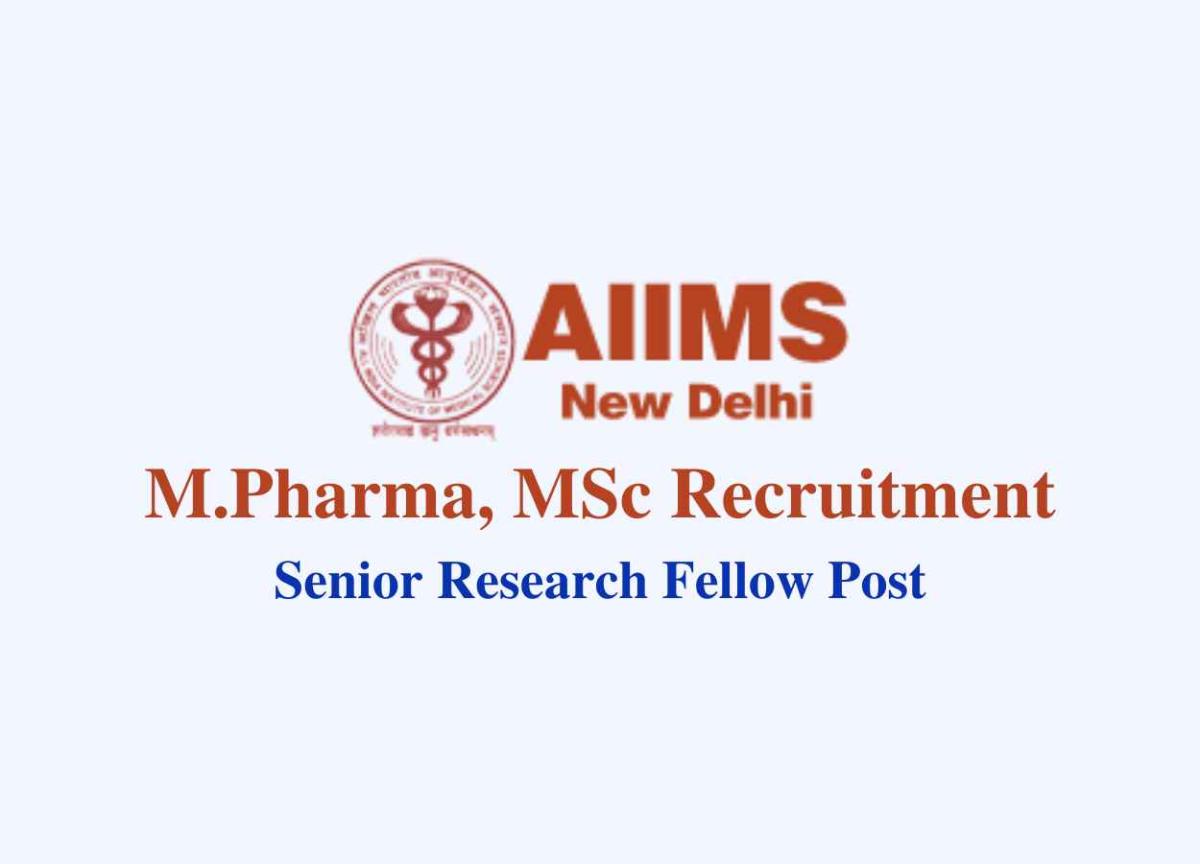 AIIMS Senior Research Fellow Recruitment - M.Pharma, MSc Apply ...