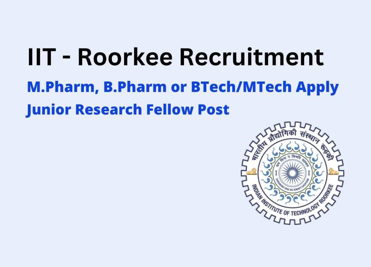 IIT Roorkee invites application for post of JRF M.Pharm, B.Pharm or