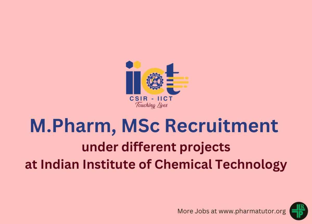 Recruitment for M.Pharm, MSc under different projects at IICT | PharmaTutor