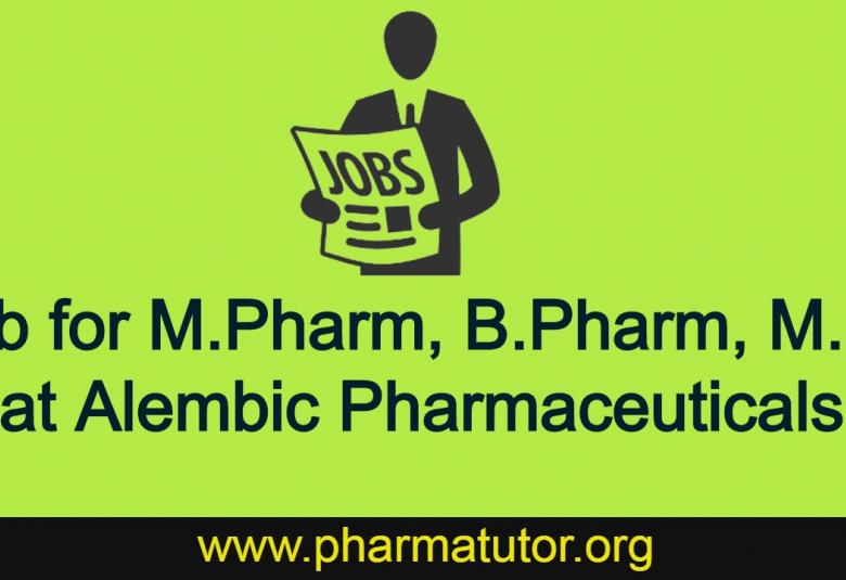 Career opportunities for M.Pharm, B.Pharm, M.Sc at Alembic Pharmaceuticals