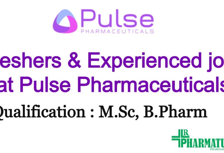 Openings for B.Pharm, M.Sc Freshers & Experienced at Pulse Pharmaceuticals