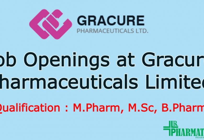 Multiple Job Openings at Gracure Pharmaceuticals Limited | M.Sc, M.Pharm, B.Pharm