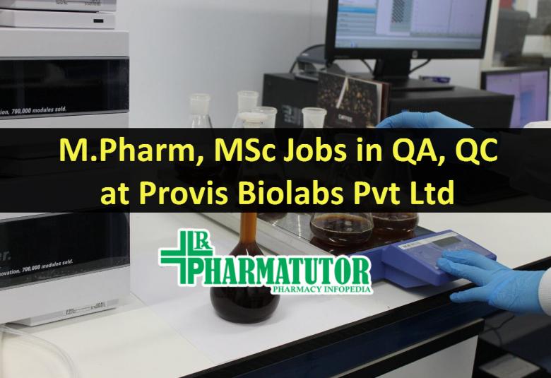 Job for M.Pharm, MSc in QA, QC at Provis Biolabs Pvt Ltd