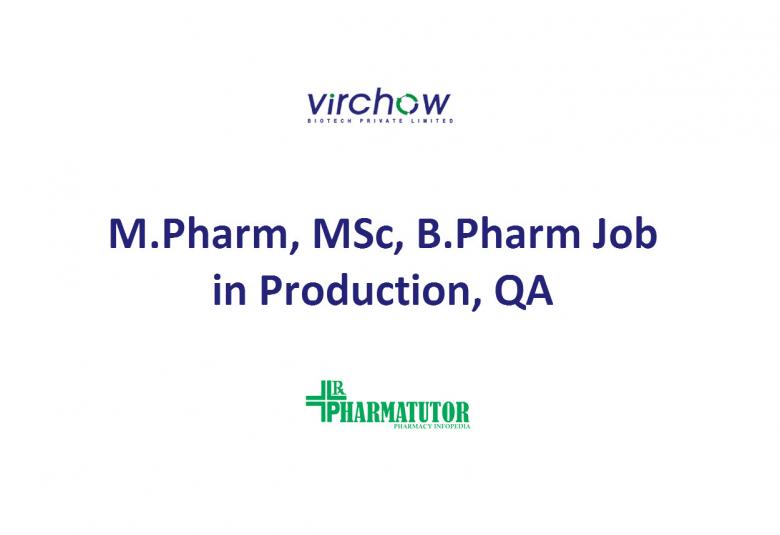 Opportunity for M.Pharm, MSc, B.Pharm in Production, QA at Virchow Biotech | 50 posts