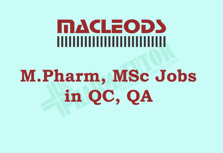 Walk in Interview for M.Pharm, MSc in QC, QA at Macleods