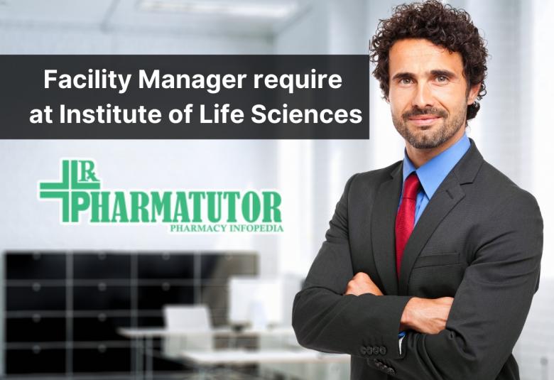 Facility Manager require at Institute of Life Sciences