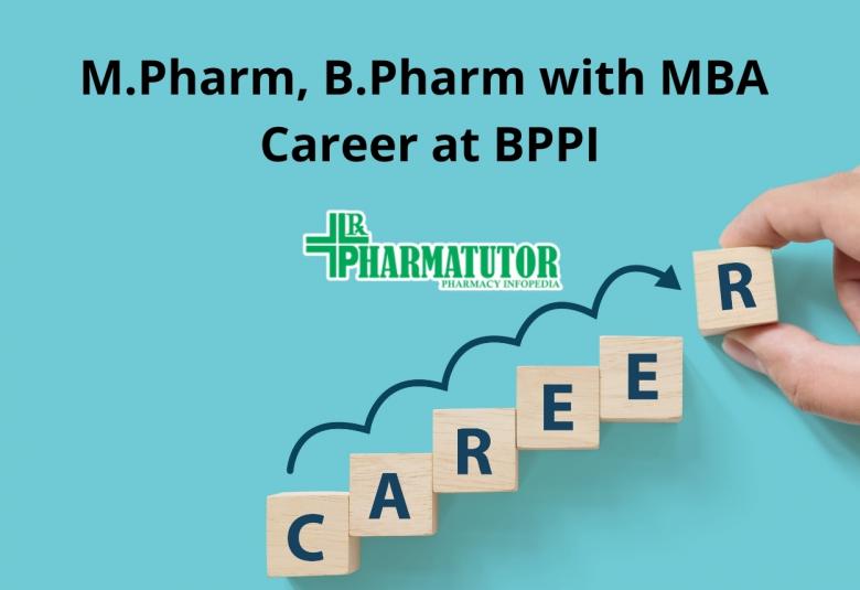 Career for M.Pharm, B.Pharm with MBA at BPPI