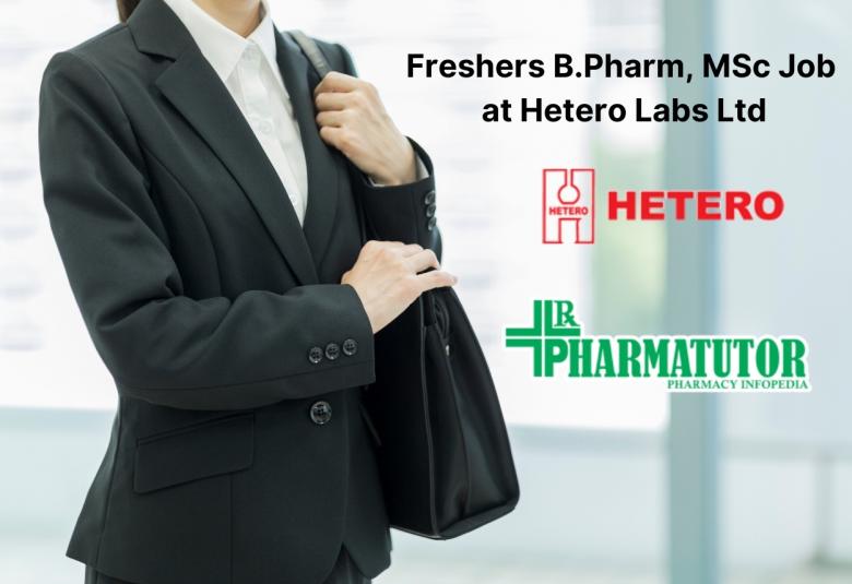 Freshers B.Pharm, MSc at Hetero Labs Ltd