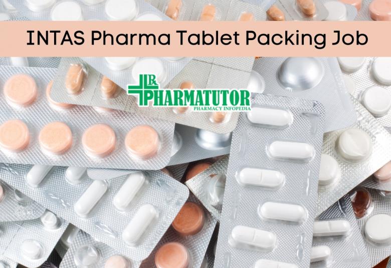 Job for M.Pharm, B.Pharm in Tablet Packing at INTAS Pharma