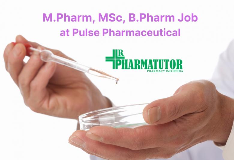 Job for M.Pharm, MSc, B.Pharm at Pulse Pharmaceutical