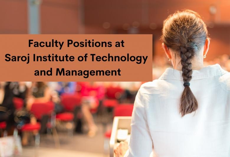 Faculty Positions at Saroj Institute of Technology and Management