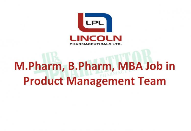 Job for M.Pharm, B.Pharm, MBA in Product Management Team at Lincoln Pharmaceuticals 