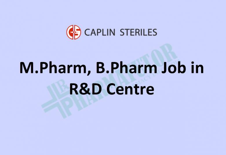 M.Pharm, B.Pharm Job in R&D Centre at Caplin Steriles Limited