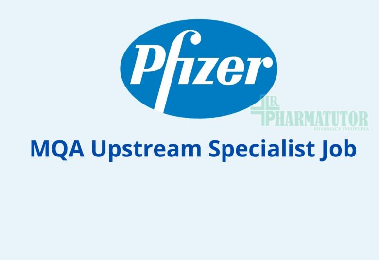Work as MQA Upstream Specialist at Pfizer