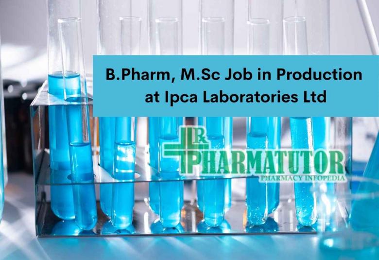Job for B.Pharm, M.Sc in Production at Ipca Laboratories Ltd