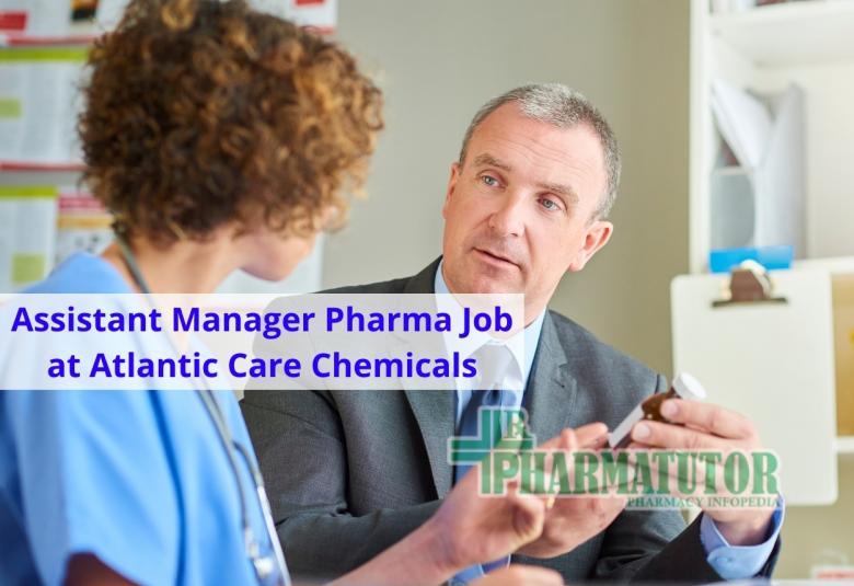 Require Assistant Manager Pharma at Atlantic Care Chemicals Pvt Ltd