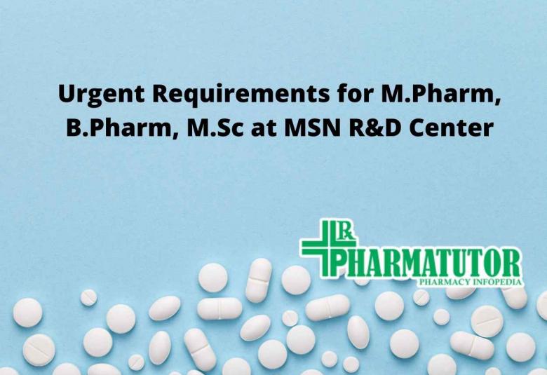 Urgent Requirements for M.Pharm, B.Pharm, M.Sc at MSN R&D Center
