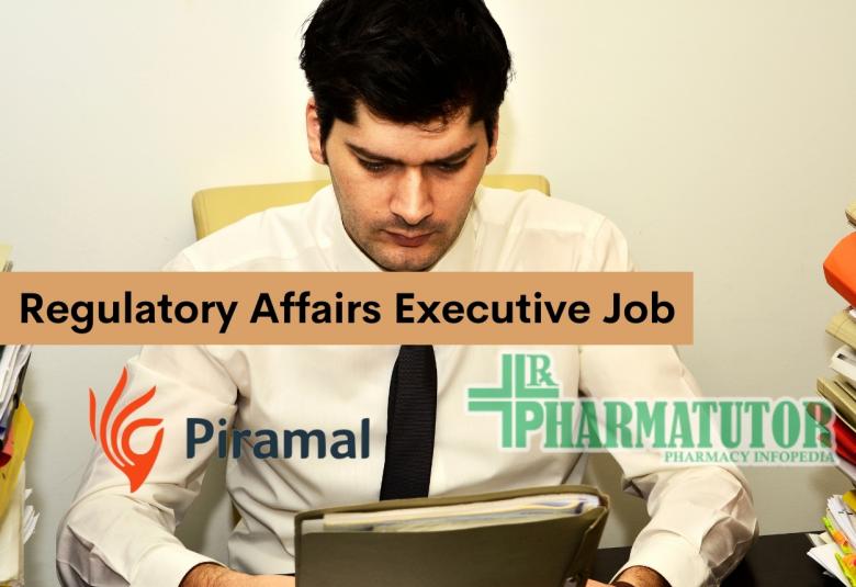 Vacancy for Regulatory Affairs Executive at Piramal Healthcare Limited