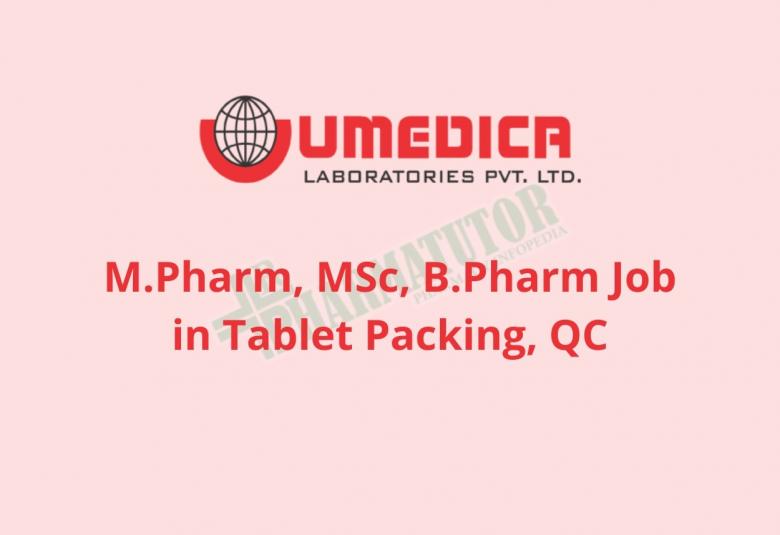 Walk in interview for M.Pharm, MSc, B.Pharm in Tablet Packing, QC at UMEDICA