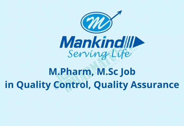 Walk in Interview for M.Pharm, M.Sc in Quality Control, Quality Assurance at Mankind Pharma
