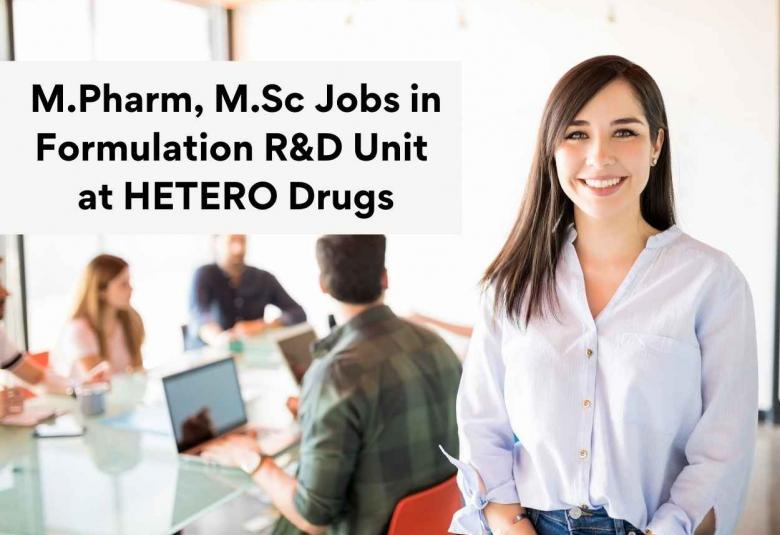 M.Pharm, M.Sc Jobs in Formulation R&D Unit at HETERO Drugs