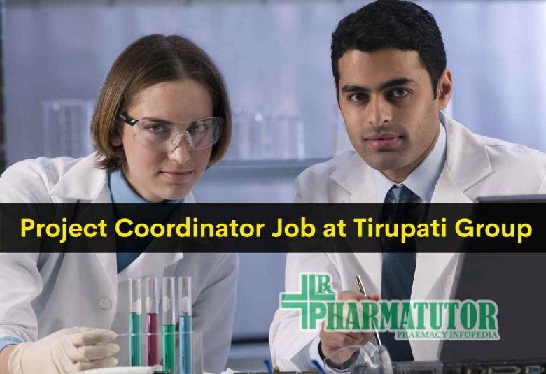 Opportunity for M.Pharm, B.Pharm as Project Coordinator at Tirupati Group