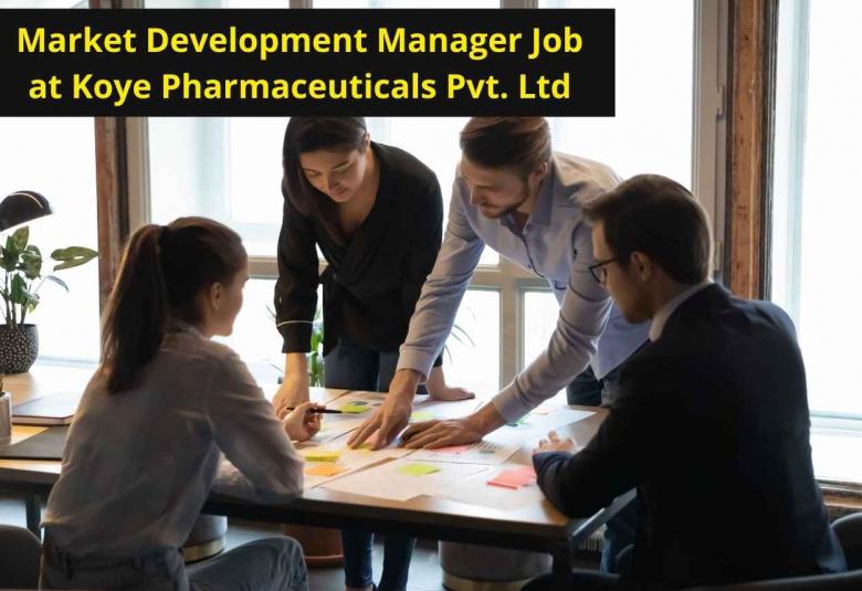 Vacancy for Market Development Manager at Koye Pharmaceuticals Pvt. Ltd