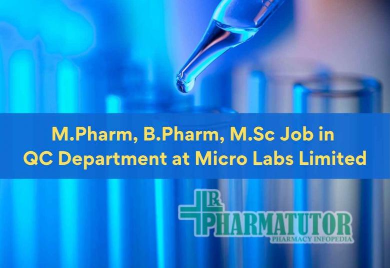 Vacancy for M.Pharm, B.Pharm, M.Sc in QC Department at  Micro Labs Limited