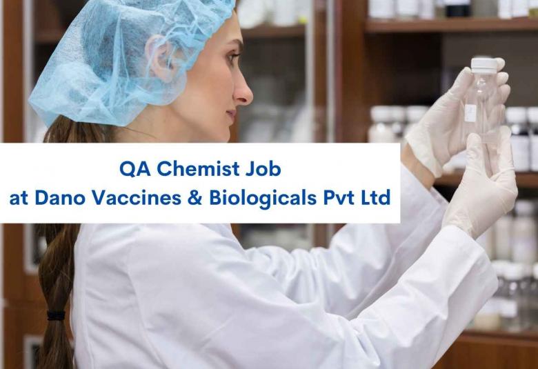 Vacancy for QA Chemist at Dano Vaccines & Biologicals Pvt Ltd