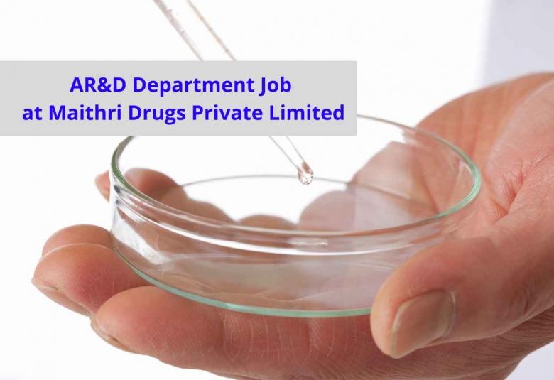 AR&D Department Job at Maithri Drugs Private Limited
