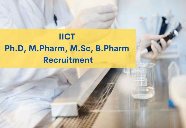 IICT Ph.D, M.Pharm, M.Sc, B.Pharm Recruitment