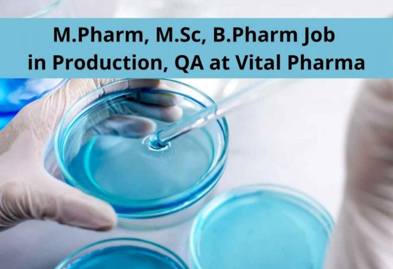 Walk in interview for M.Pharm, M.Sc, B.Pharm in Production, QA at Vital Pharma