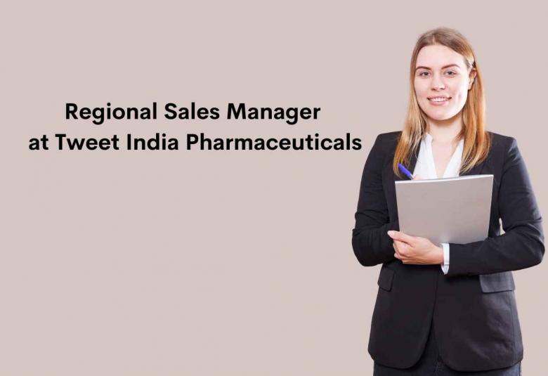 Job for Regional Sales Manager at Tweet India Pharmaceuticals Pvt. Ltd