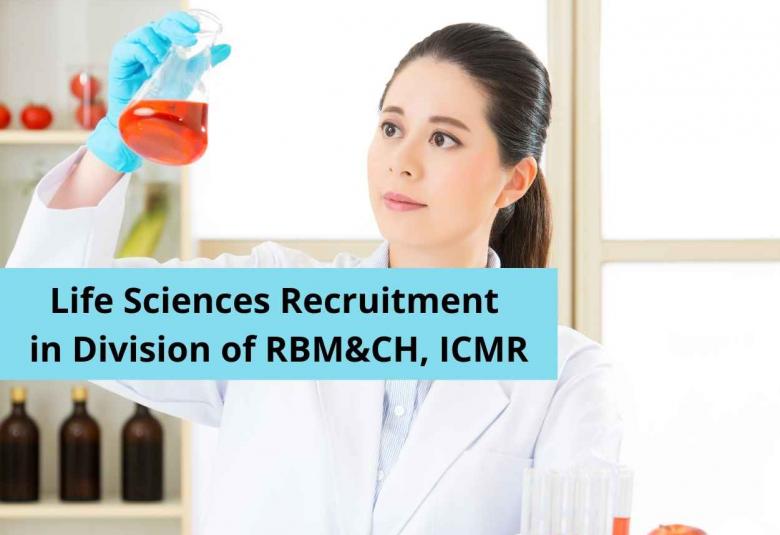 Life Sciences recruitment in Division of RBM&CH, ICMR