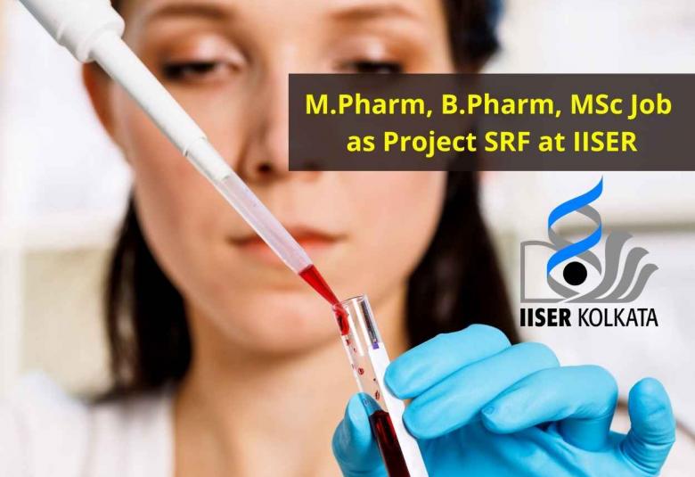 M.Pharm, B.Pharm, MSc Job as Project SRF at IISER