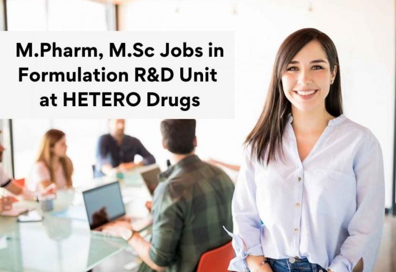 M.Pharm, M.Sc Vacancies in Formulation R&D Unit at HETERO Drugs