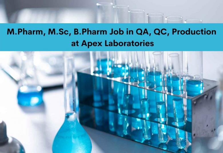 M.Pharm, M.Sc, B.Pharm Job in QA, QC, Production at Apex Laboratories