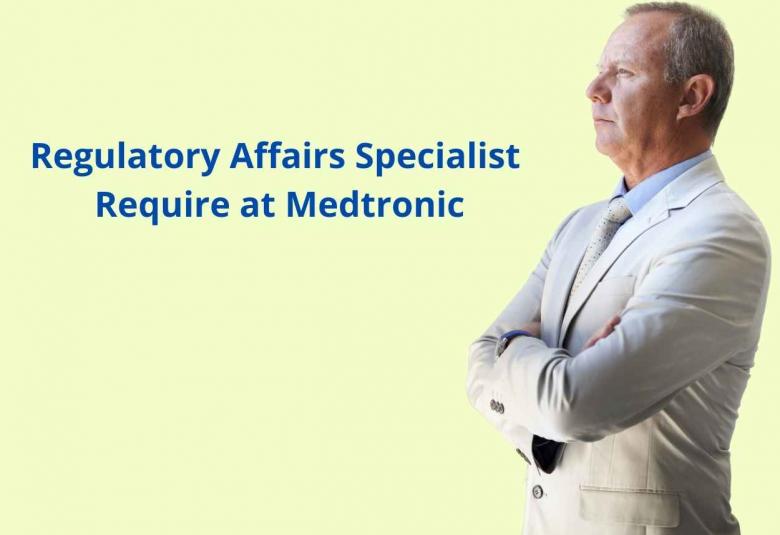 Require Regulatory Affairs Specialist at Medtronic