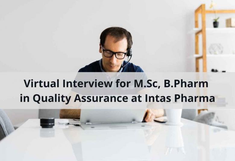 Virtual Interview for M.Sc, B.Pharm in Quality Assurance at Intas Pharma