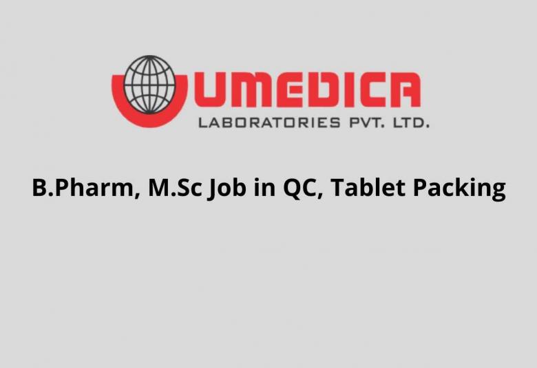 Walk in Interview for B.Pharm, M.Sc in QC, Tablet Packing at UMEDICA LABORATORIES