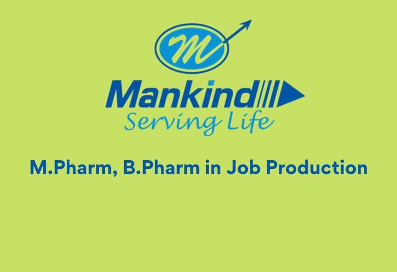Walk in interview for M.Pharm, B.Pharm in Production at Mankind Pharma