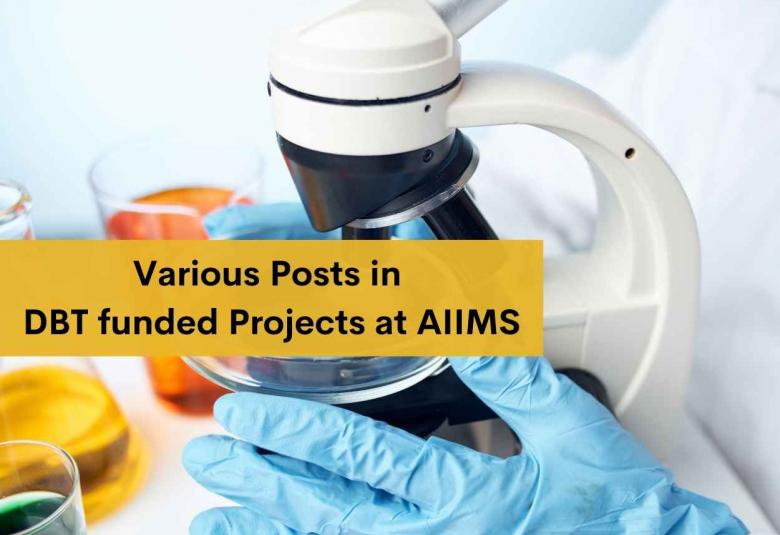 Applications are invited for the various posts in DBT funded Projects at AIIMS