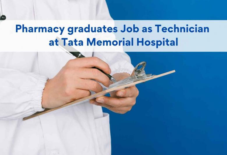 Job for Pharmacy graduates as Technician at Tata Memorial Hospital