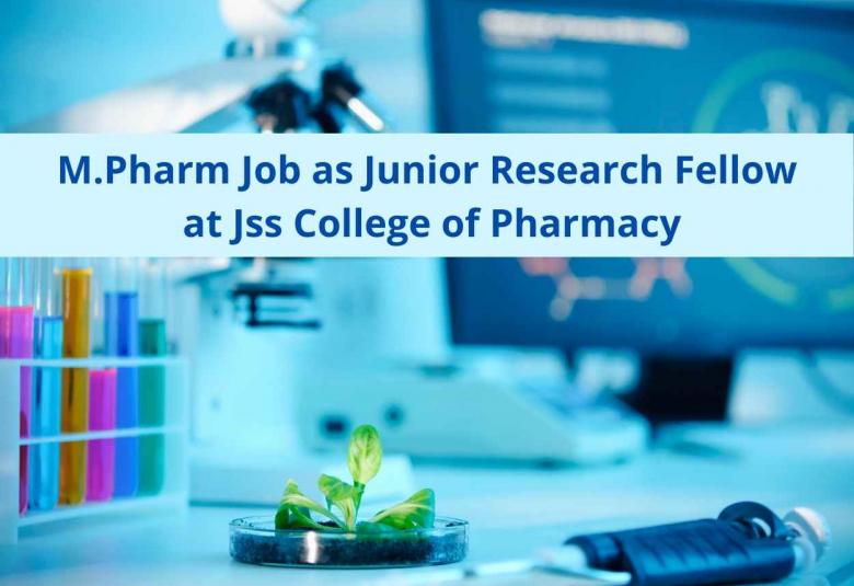 M.Pharm Job as Junior Research Fellow at Jss College of Pharmacy