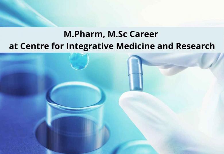 M.Pharm, M.Sc Career at Centre for Integrative Medicine and Research