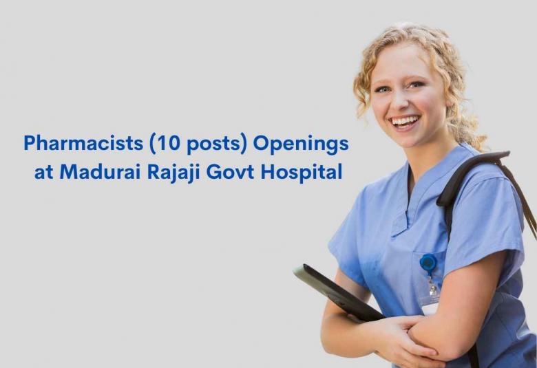 Pharmacists Openings at Madurai Rajaji Govt Hospital, Madurai 