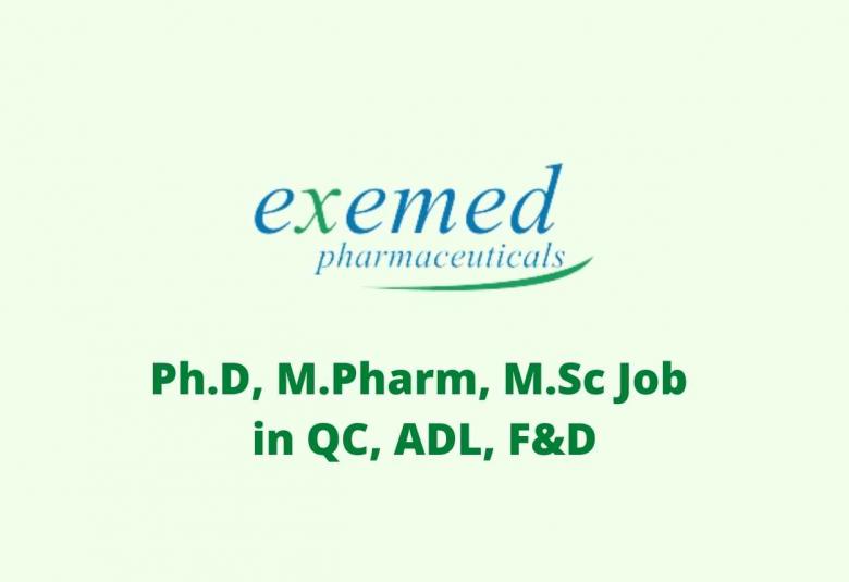 Ph.D, M.Pharm, M.Sc Job in QC, ADL, F&D at Exemed Pharmaceuticals