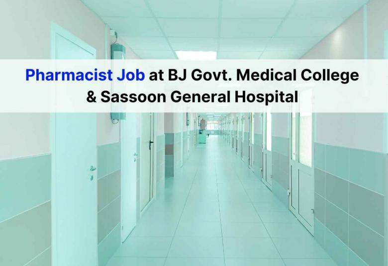 Vacancy for Pharmacist at BJ Govt. Medical College and Sassoon General Hospital