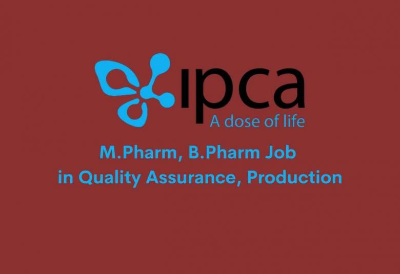 Walk in interview for M.Pharm, B.Pharm in Quality Assurance, Production at IPCA Laboratories Limited 