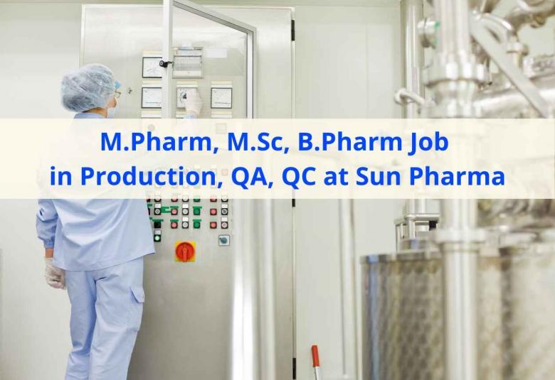 Walk in interview for M.Pharm, M.Sc, B.Pharm in Production, QA, QC at Sun Pharma
